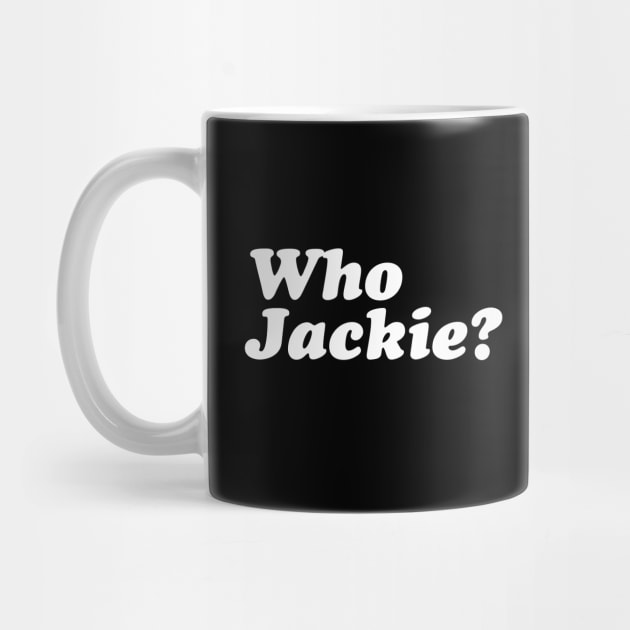 Who Jackie? by fiercewoman101